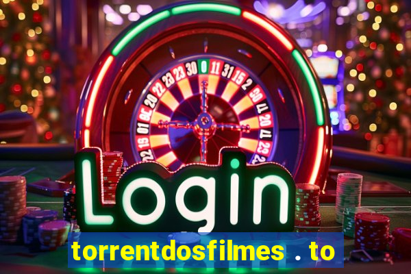 torrentdosfilmes . to